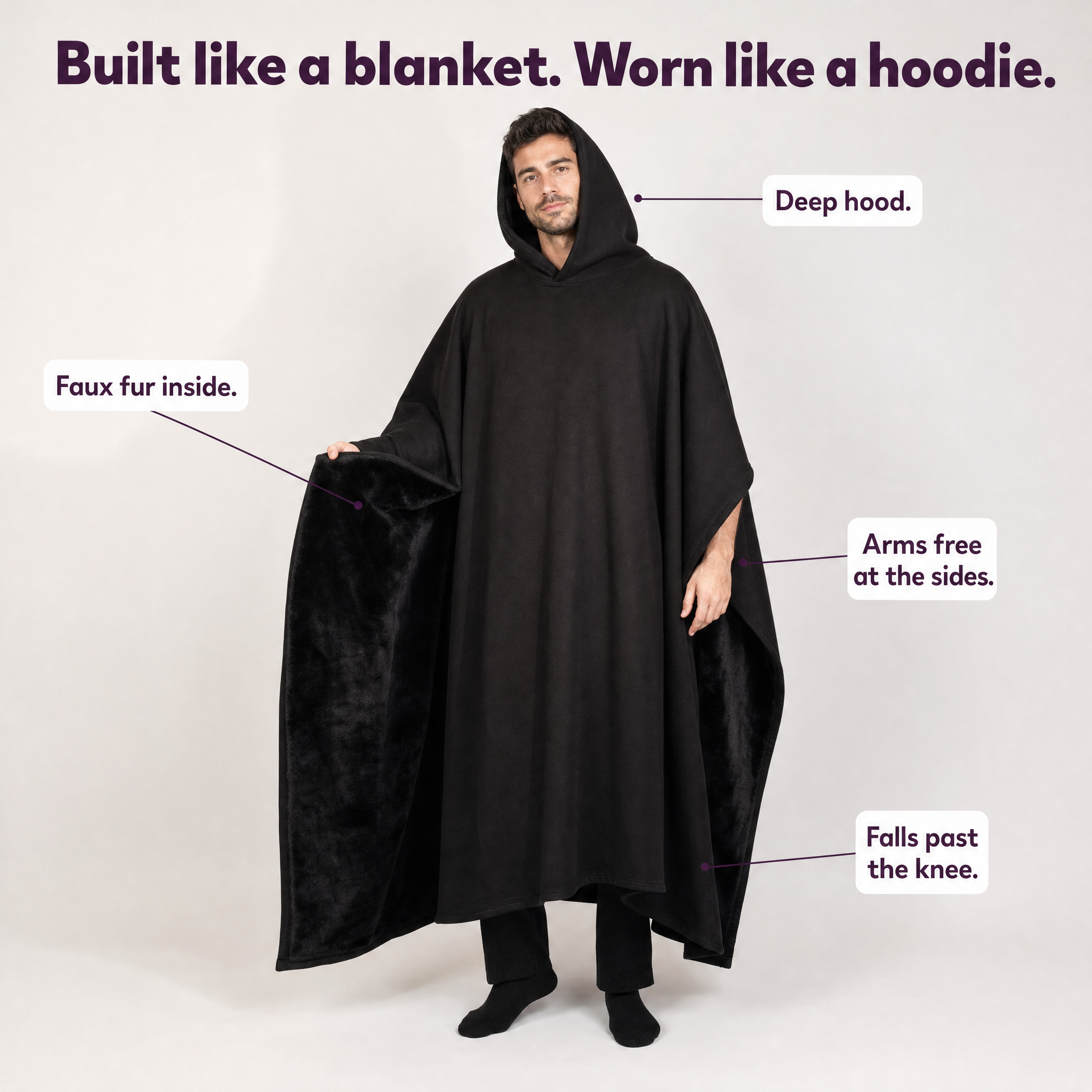 Built like a blanket, worn like a hoodie: deep hood, faux fur inside, arms free at the sides, falls past the knee